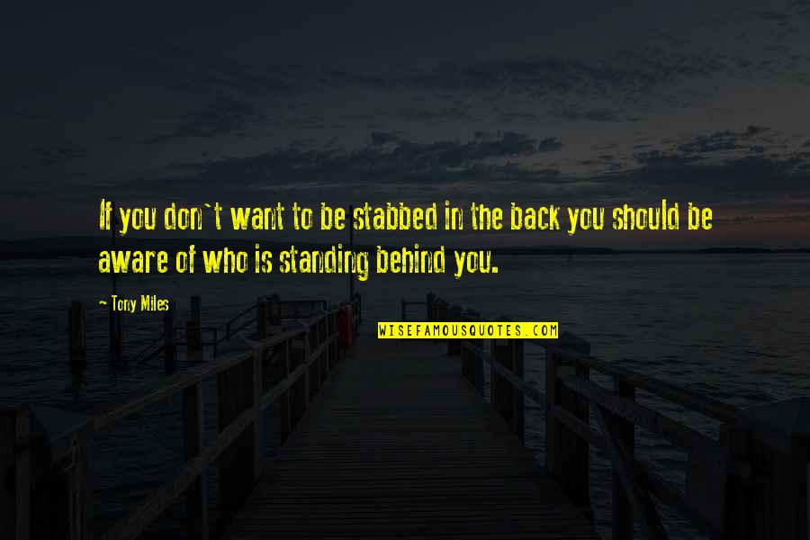 I Just Want You Back Quotes By Tony Miles: If you don't want to be stabbed in