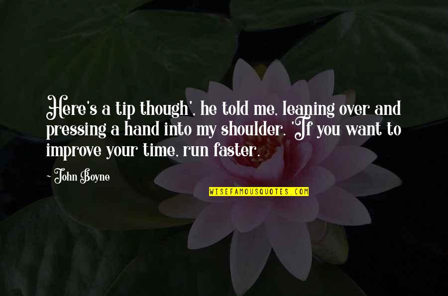 I Just Want You Here Quotes By John Boyne: Here's a tip though', he told me, leaning