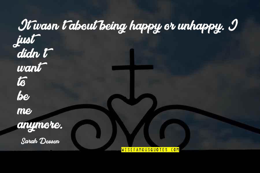 I Just Want You To Be Happy Even If Its Not With Me Quotes By Sarah Dessen: It wasn't about being happy or unhappy. I