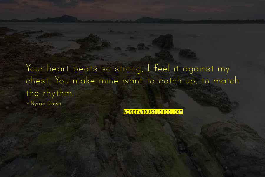 I Just Want You To Be Mine Quotes By Nyrae Dawn: Your heart beats so strong, I feel it