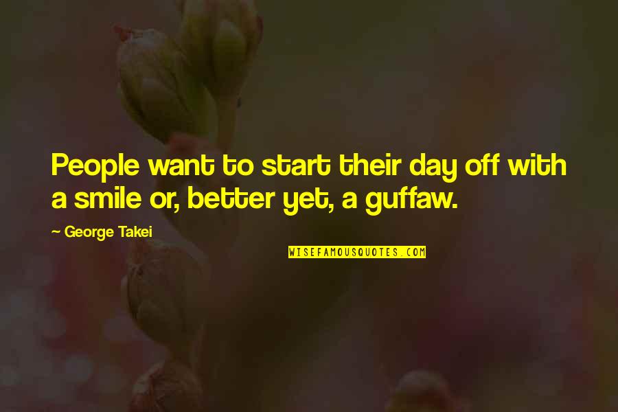I Just Want You To Smile Quotes By George Takei: People want to start their day off with