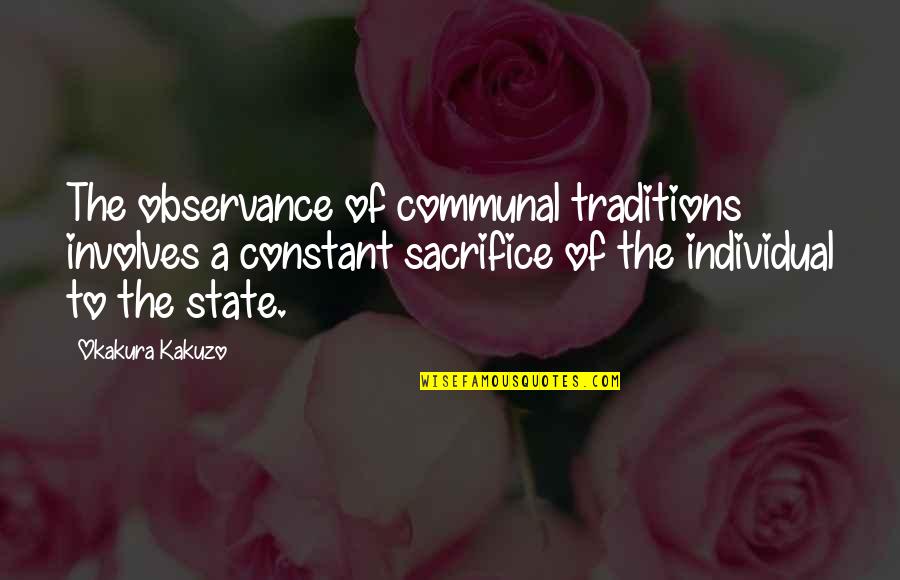 I Just Want You To Tell Me You Love Me Quotes By Okakura Kakuzo: The observance of communal traditions involves a constant