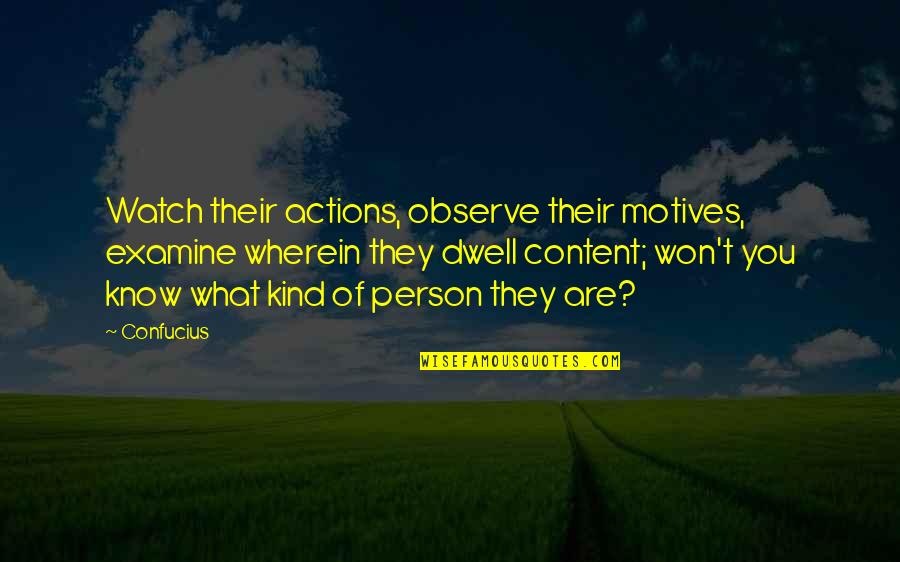 I Just Watch And Observe Quotes By Confucius: Watch their actions, observe their motives, examine wherein I Just Watch And Observe Quotes By Confucius: Watch their actions, observe their motives, examine wherein