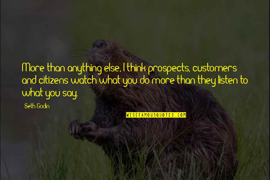 I Just Watch What They Do Quotes By Seth Godin: More than anything else, I think prospects, customers