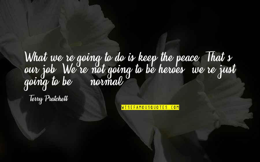 I Just Watch What They Do Quotes By Terry Pratchett: What we're going to do is keep the
