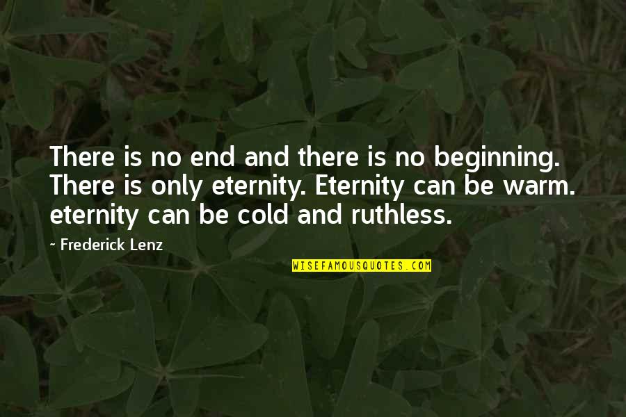 I Just Wish I Could Be Happy Quotes By Frederick Lenz: There is no end and there is no