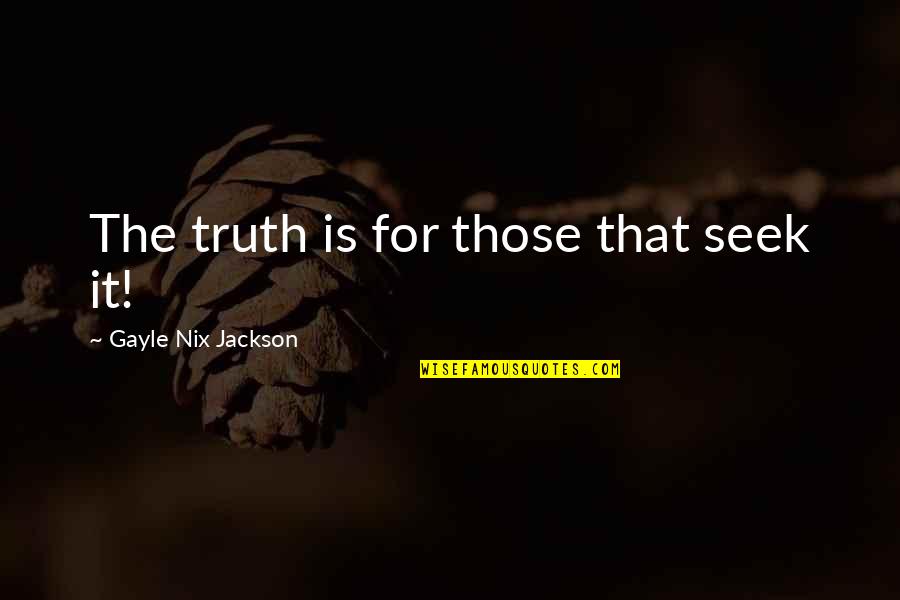 I Just Wish I Could Be Happy Quotes By Gayle Nix Jackson: The truth is for those that seek it!