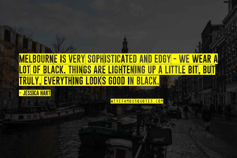 I Just Wish Things Were Different Quotes By Jessica Hart: Melbourne is very sophisticated and edgy - we I Just Wish Things Were Different Quotes By Jessica Hart: Melbourne is very sophisticated and edgy - we