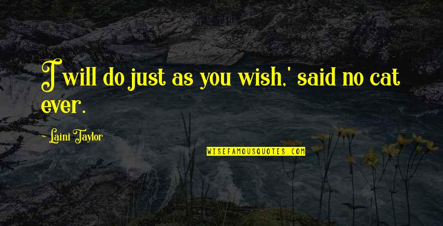 I Just Wish You Quotes By Laini Taylor: I will do just as you wish,' said