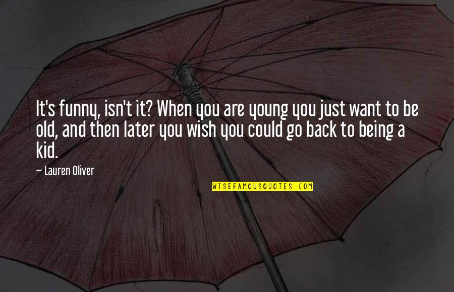I Just Wish You Quotes By Lauren Oliver: It's funny, isn't it? When you are young I Just Wish You Quotes By Lauren Oliver: It's funny, isn't it? When you are young