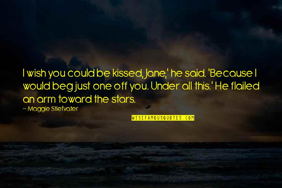 I Just Wish You Quotes By Maggie Stiefvater: I wish you could be kissed, Jane,' he I Just Wish You Quotes By Maggie Stiefvater: I wish you could be kissed, Jane,' he