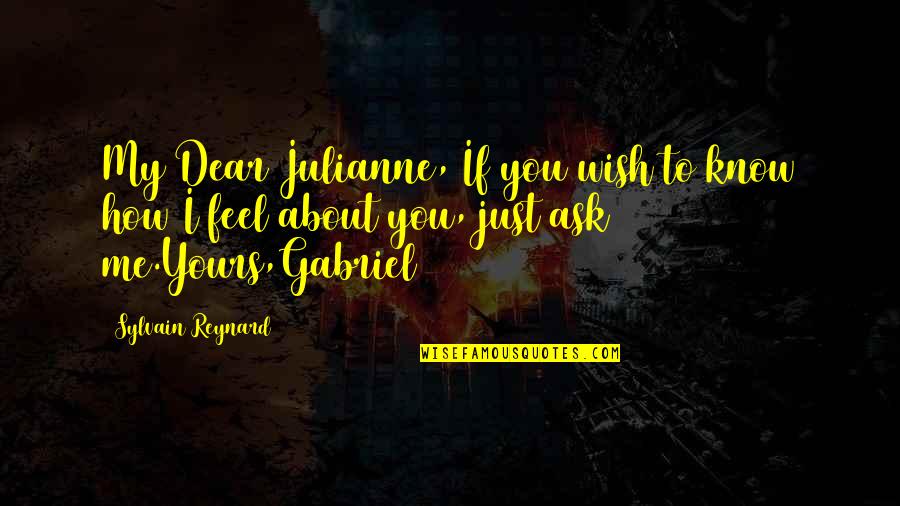 I Just Wish You Quotes By Sylvain Reynard: My Dear Julianne, If you wish to know