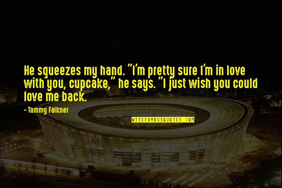 I Just Wish You Quotes By Tammy Falkner: He squeezes my hand. "I'm pretty sure I'm I Just Wish You Quotes By Tammy Falkner: He squeezes my hand. "I'm pretty sure I'm