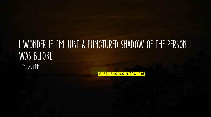I Just Wonder Quotes By Tahereh Mafi: I wonder if I'm just a punctured shadow