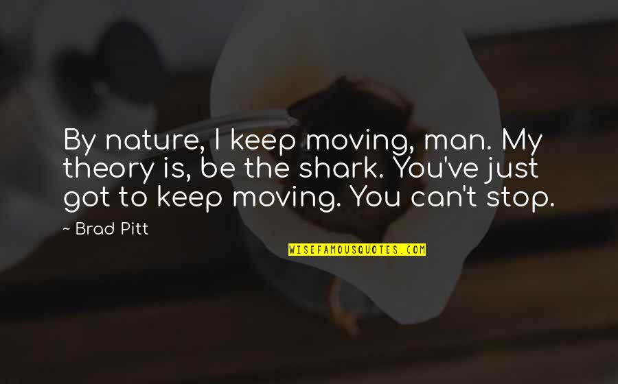 I Keep Moving Quotes By Brad Pitt: By nature, I keep moving, man. My theory