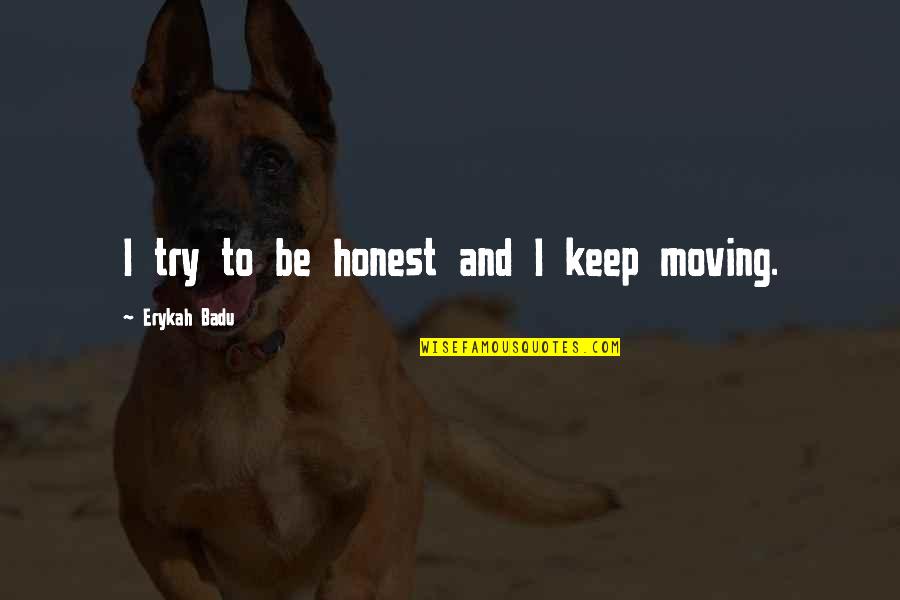 I Keep Moving Quotes By Erykah Badu: I try to be honest and I keep