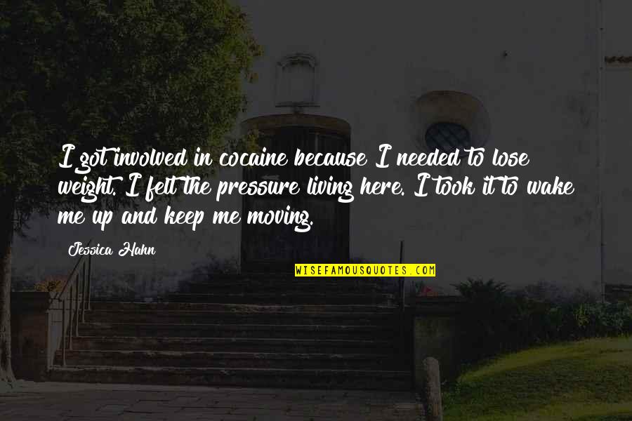 I Keep Moving Quotes By Jessica Hahn: I got involved in cocaine because I needed