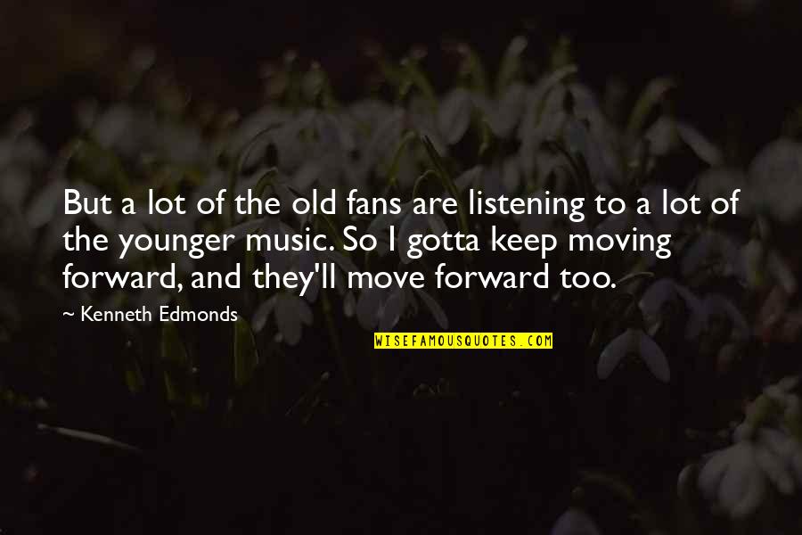 I Keep Moving Quotes By Kenneth Edmonds: But a lot of the old fans are