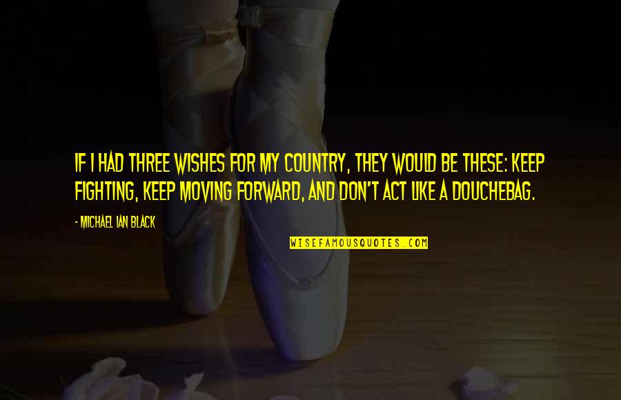 I Keep Moving Quotes By Michael Ian Black: If I had three wishes for my country,