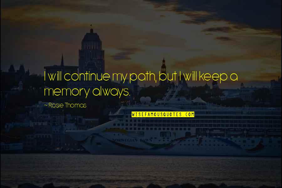 I Keep Moving Quotes By Rosie Thomas: I will continue my path, but I will