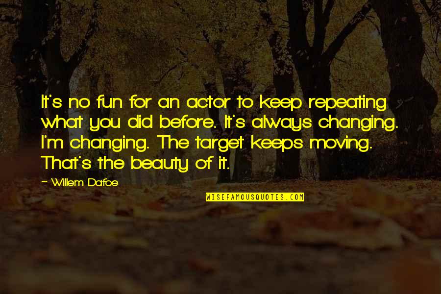 I Keep Moving Quotes By Willem Dafoe: It's no fun for an actor to keep