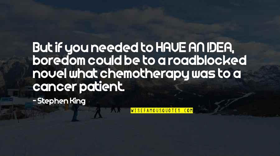 I Keep My Feelings To Myself Quotes By Stephen King: But if you needed to HAVE AN IDEA,