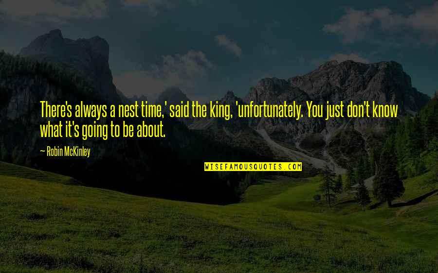 I Keep My Instagram Public Quotes By Robin McKinley: There's always a nest time,' said the king, I Keep My Instagram Public Quotes By Robin McKinley: There's always a nest time,' said the king,