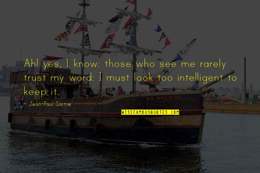 I Keep My Word Quotes By Jean-Paul Sartre: Ah! yes, I know: those who see me