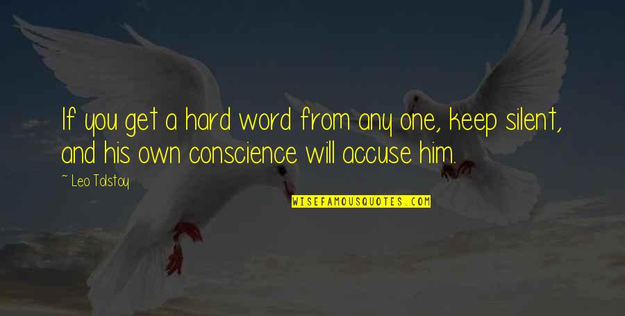 I Keep My Word Quotes By Leo Tolstoy: If you get a hard word from any