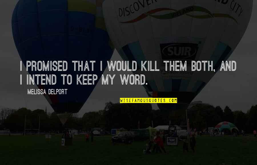 I Keep My Word Quotes By Melissa Delport: I promised that I would kill them both,