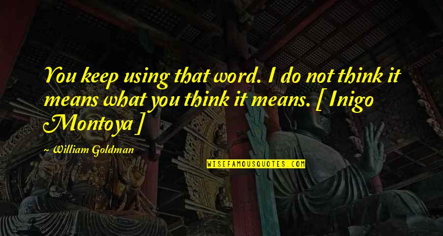 I Keep My Word Quotes By William Goldman: You keep using that word. I do not