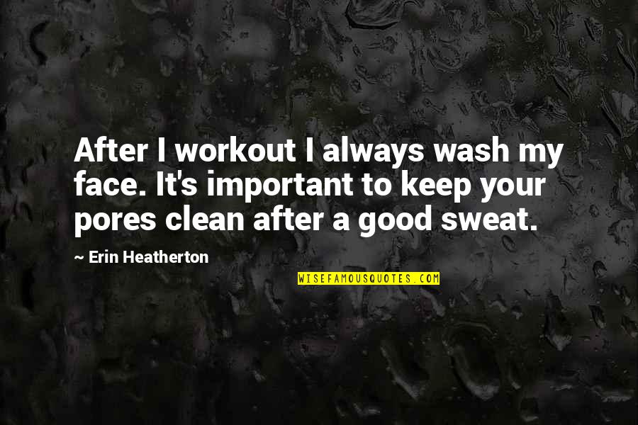 I Keep Quotes By Erin Heatherton: After I workout I always wash my face.
