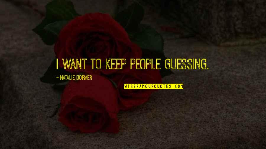 I Keep Quotes By Natalie Dormer: I want to keep people guessing.
