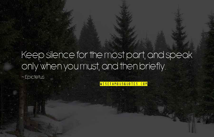 I Keep Silence Quotes By Epictetus: Keep silence for the most part, and speak