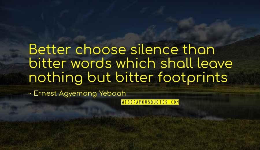 I Keep Silence Quotes By Ernest Agyemang Yeboah: Better choose silence than bitter words which shall