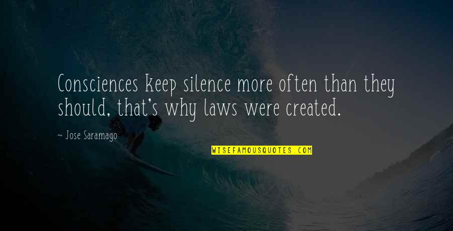 I Keep Silence Quotes By Jose Saramago: Consciences keep silence more often than they should,