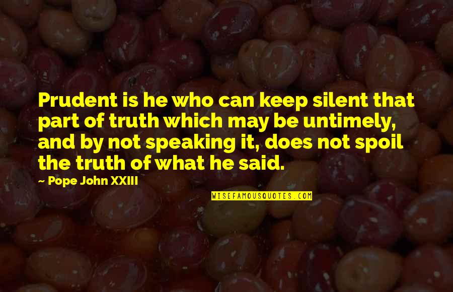 I Keep Silence Quotes By Pope John XXIII: Prudent is he who can keep silent that