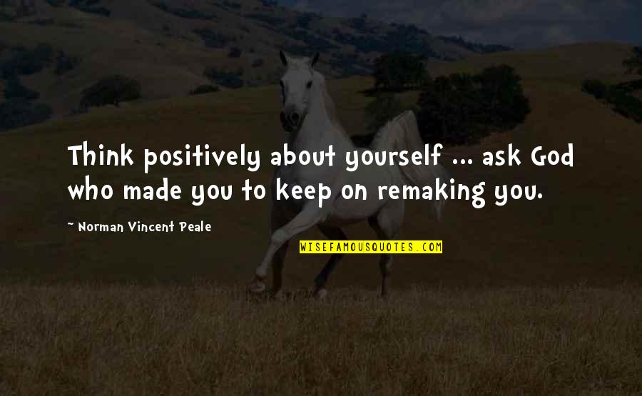 I Keep Thinking About You Quotes By Norman Vincent Peale: Think positively about yourself ... ask God who