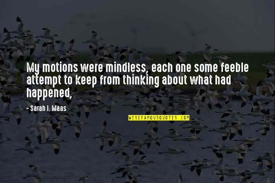 I Keep Thinking About You Quotes By Sarah J. Maas: My motions were mindless, each one some feeble