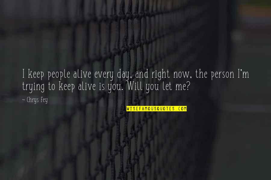 I Keep Trying Quotes By Chrys Fey: I keep people alive every day, and right