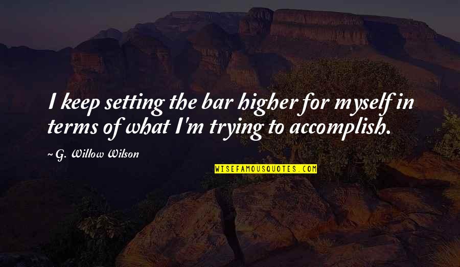 I Keep Trying Quotes By G. Willow Wilson: I keep setting the bar higher for myself