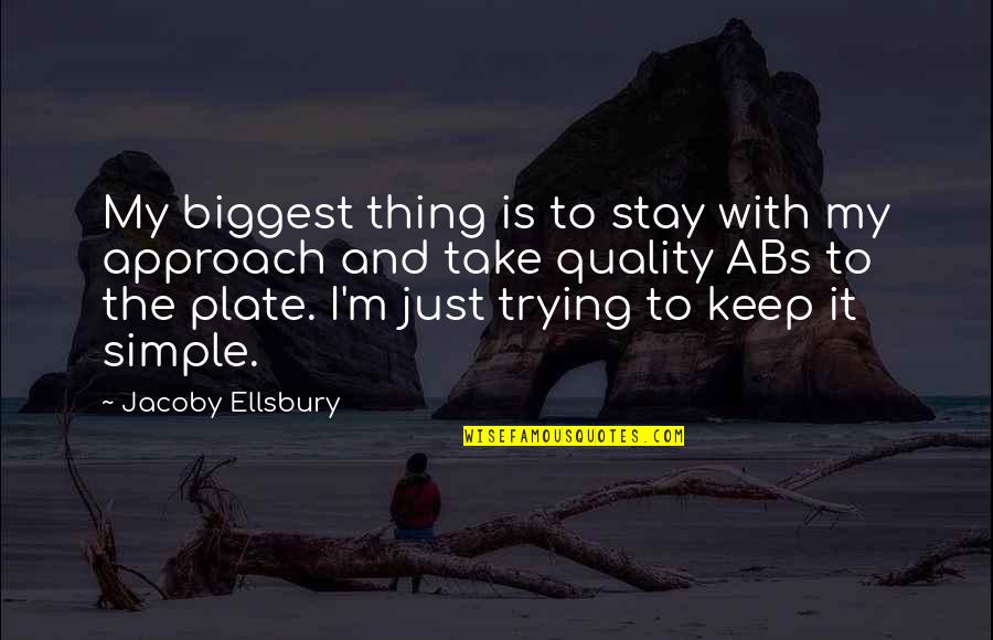 I Keep Trying Quotes By Jacoby Ellsbury: My biggest thing is to stay with my