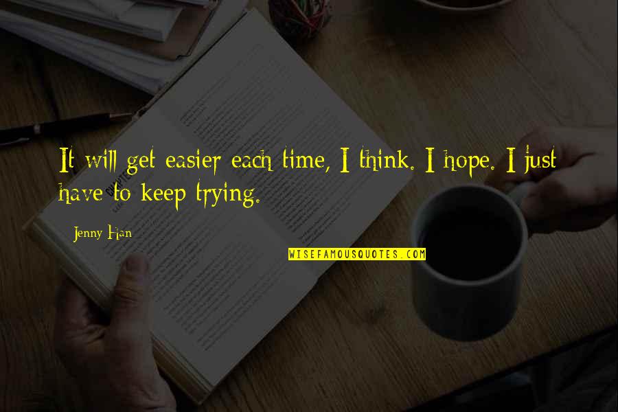 I Keep Trying Quotes By Jenny Han: It will get easier each time, I think.