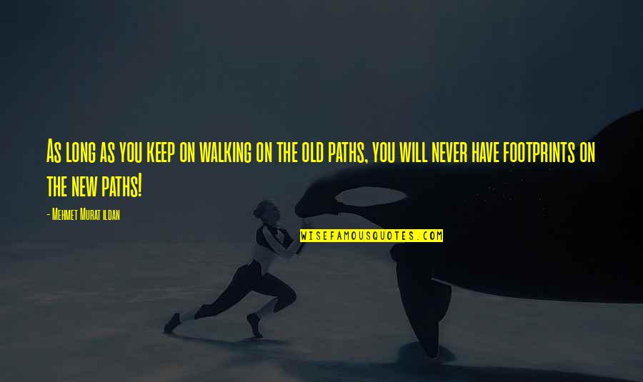 I Keep Walking Quotes By Mehmet Murat Ildan: As long as you keep on walking on