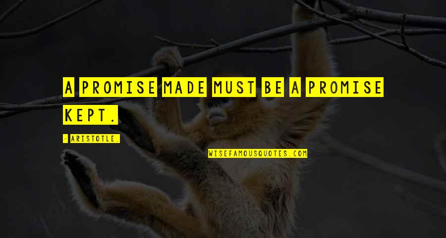 I Kept My Promise Quotes By Aristotle.: A promise made must be a promise kept.