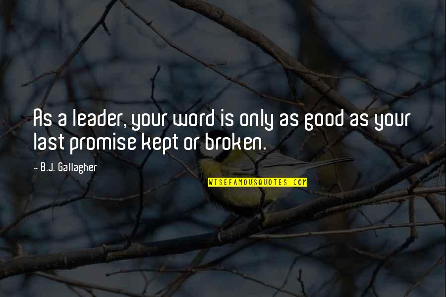 I Kept My Promise Quotes By B.J. Gallagher: As a leader, your word is only as