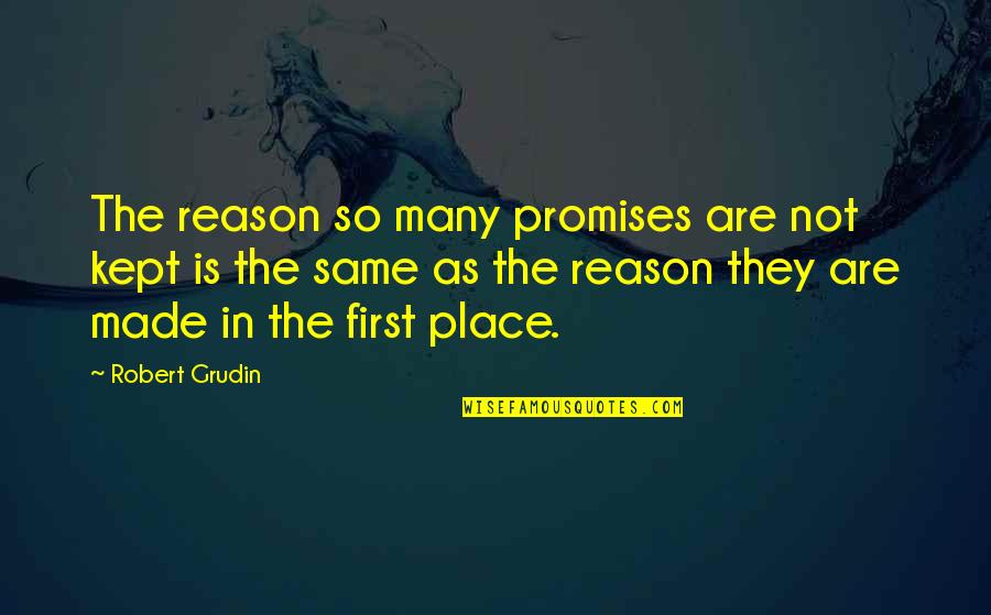 I Kept My Promise Quotes By Robert Grudin: The reason so many promises are not kept