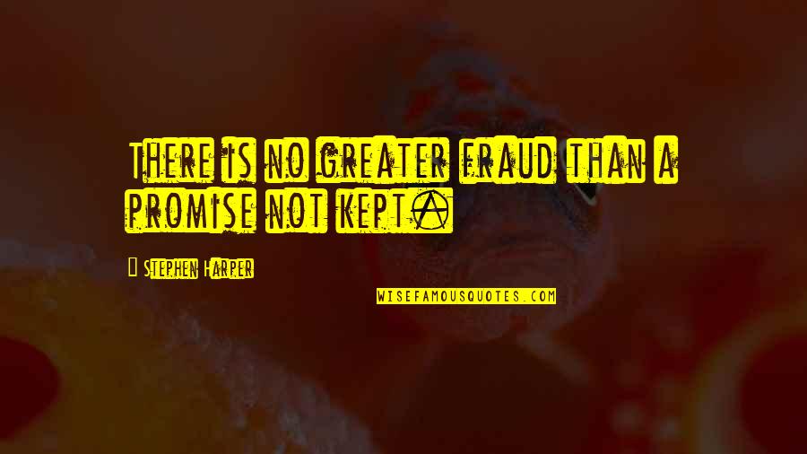 I Kept My Promise Quotes By Stephen Harper: There is no greater fraud than a promise