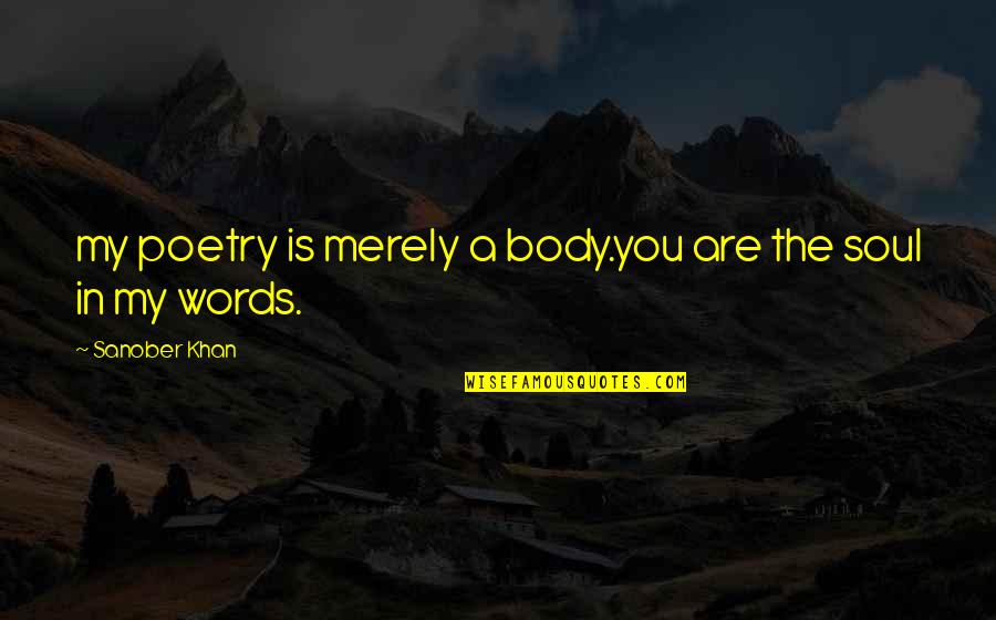 I Kill Giorgio Faletti Quotes By Sanober Khan: my poetry is merely a body.you are the