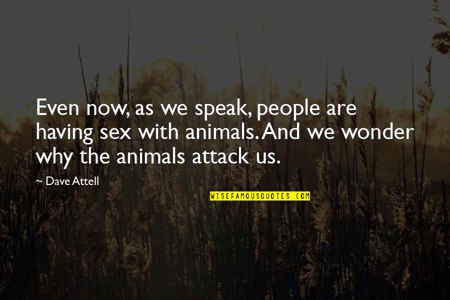 I Kinda Want You Quotes By Dave Attell: Even now, as we speak, people are having I Kinda Want You Quotes By Dave Attell: Even now, as we speak, people are having